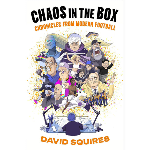 Chaos in the Box – Chronicles from Modern Football – David Squires