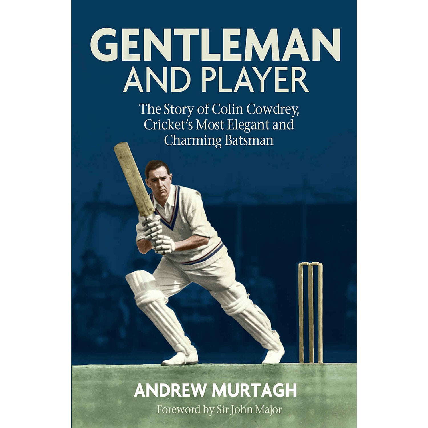 Gentleman and Player – The Story of Colin Cowdrey, Cricket's Most Elegant and Charming Batsman