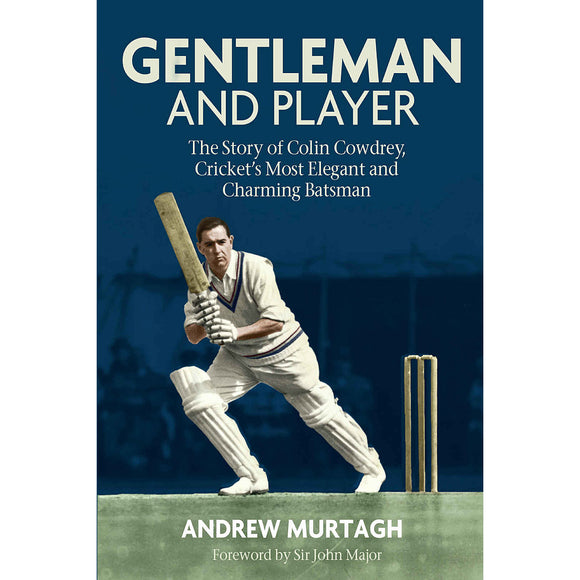 Gentleman and Player – The Story of Colin Cowdrey, Cricket's Most Elegant and Charming Batsman