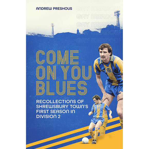 Come On You Blues – Recollections of Shrewsbury Town's First Season in Division Two 1979/80