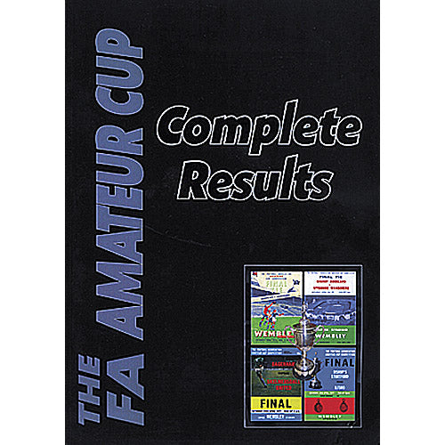 The F.A. Amateur Cup Complete Results