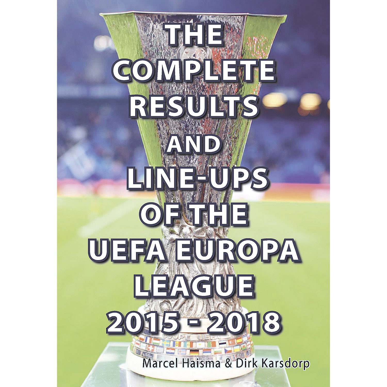 The Complete Results and Line-ups of the UEFA Europa League 2015-2018