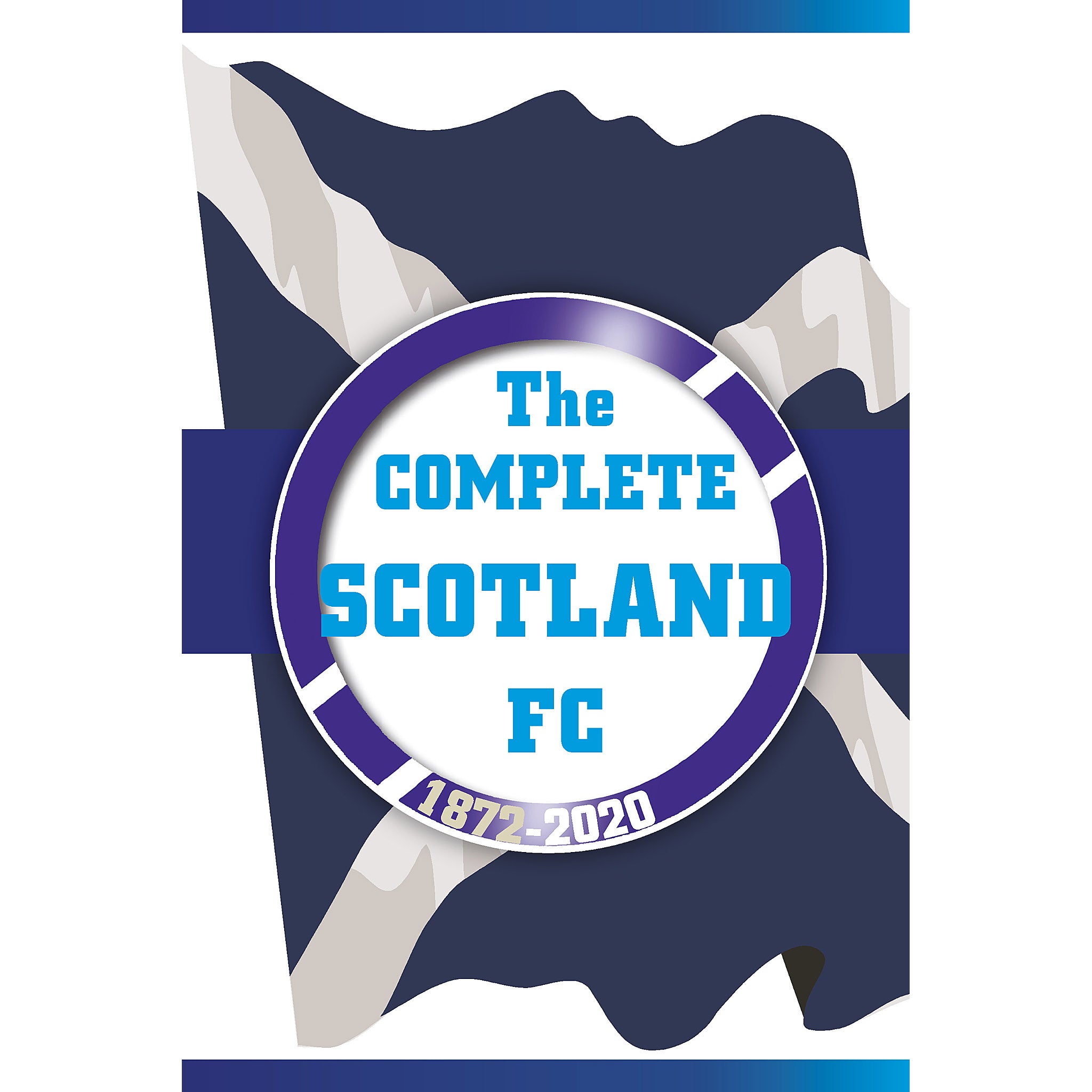 The Complete Scotland FC 1872-2020