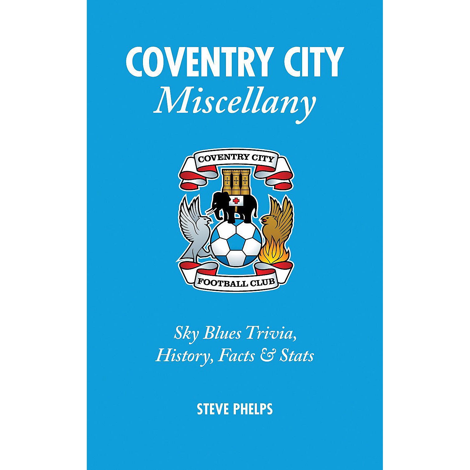 Coventry City Miscellany – Sky Blues Trivia, History, Facts & Stats