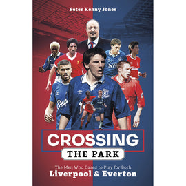 Crossing the Park – The Men Who Dared to Play for Both Liverpool and Everton