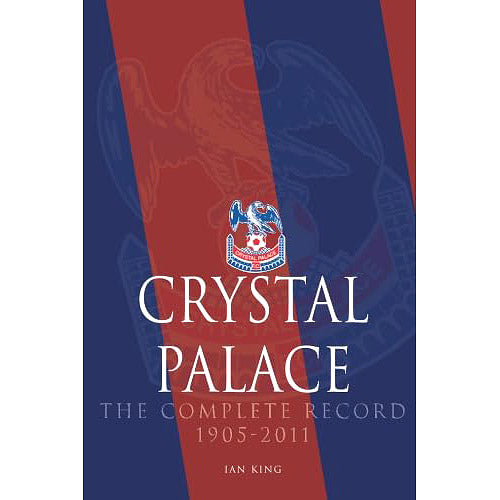 Crystal Palace – The Complete Record 1905-2011