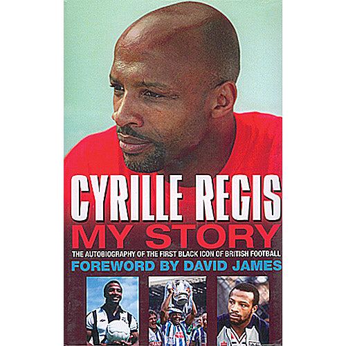 Cyrille Regis – My Story – The Autobiography of the First Black Icon of British Football