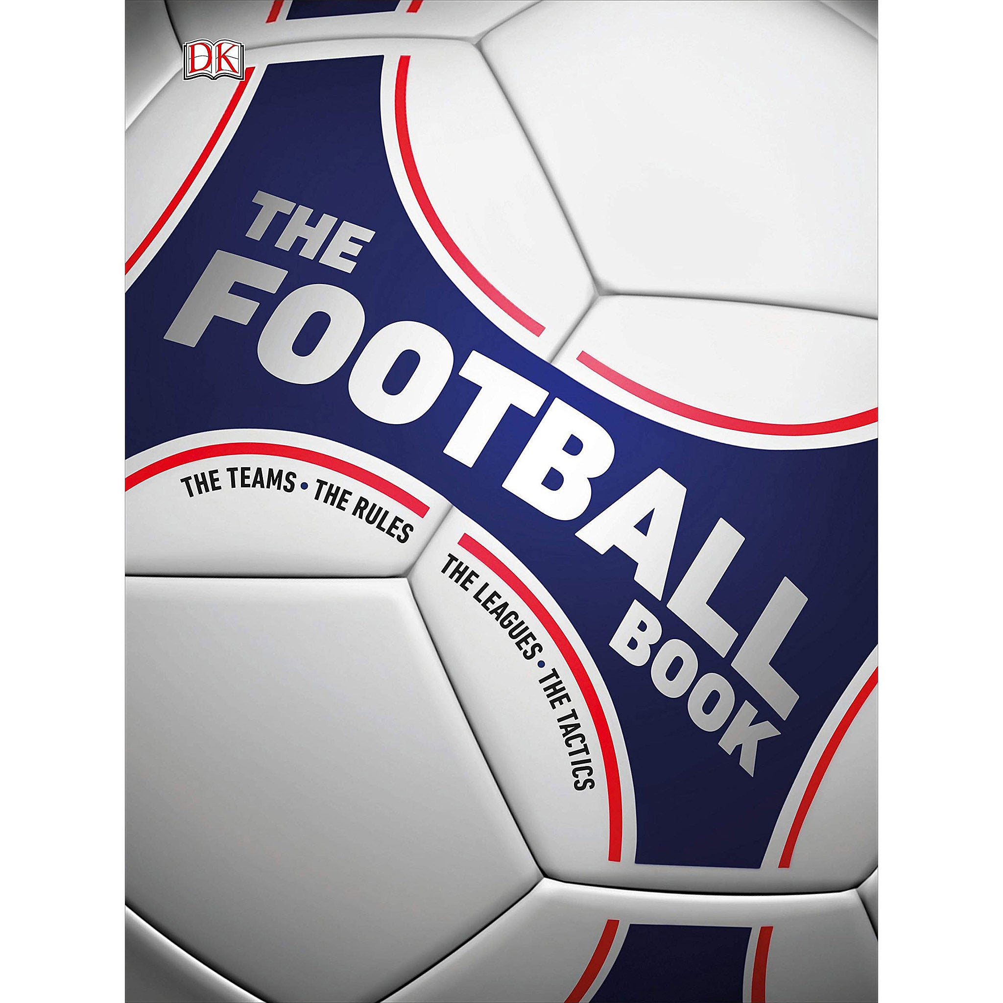 The DK Football Book – The Teams – The Rules – The Leagues – The Tactics