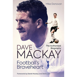 Dave Mackay – Football's Braveheart – The Authorised Biography