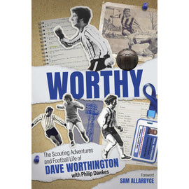 Worthy – The Scouting Adventures and Football Life of Dave Worthington – SIGNED
