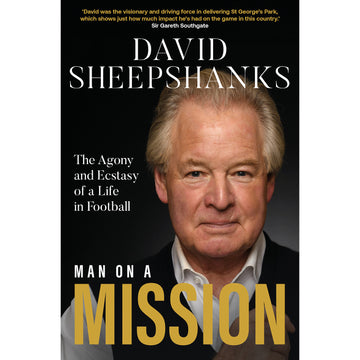 Man on a Mission – David Sheepshanks – The Agony and Ecstasy of a Life in Football