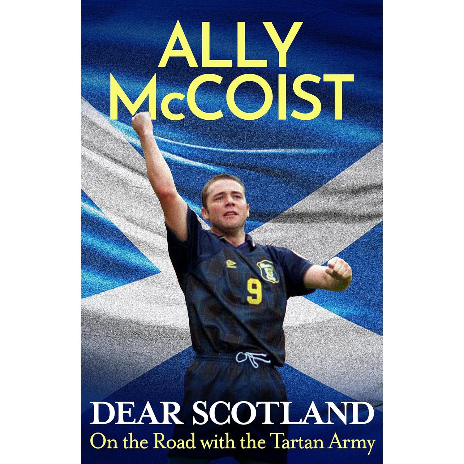 Ally McCoist – Dear Scotland – On the Road with the Tartan Army