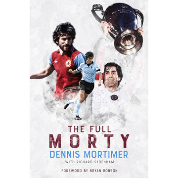 The Full Morty – Dennis Mortimer – Softback