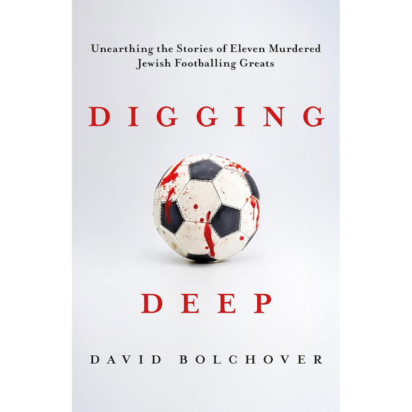 Digging Deep – Unearthing the Stories of Eleven Murdered Jewish Footballing Greats