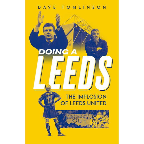 *Doing a Leeds – The Implosion of Leeds United