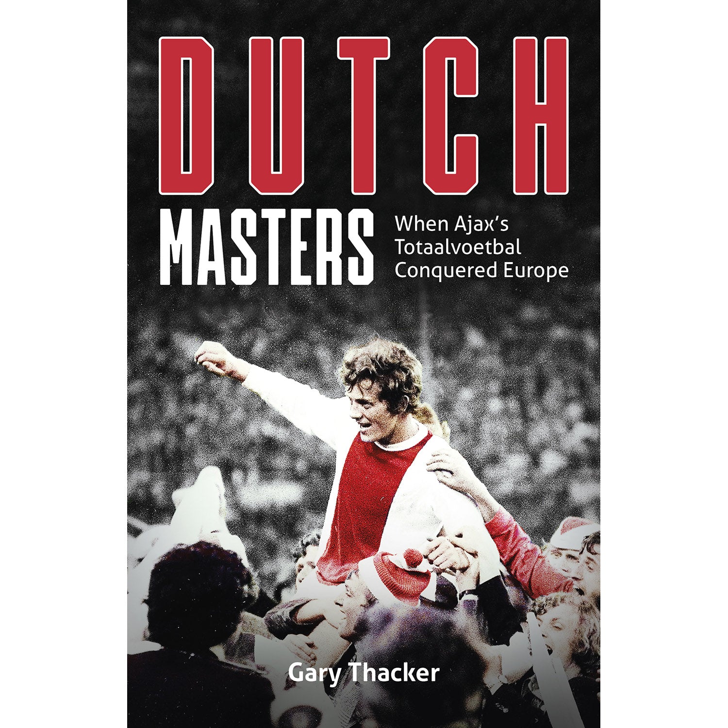 Dutch Masters – When Ajax's Totaalvoetbal Conquered Europe