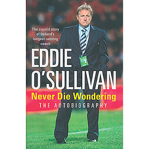 Eddie O'Sullivan – Never Die Wondering – The Autobiography