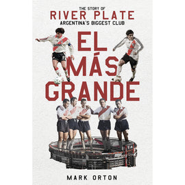 El Mas Grande – The Story of River Plate, Argentina's Biggest Club