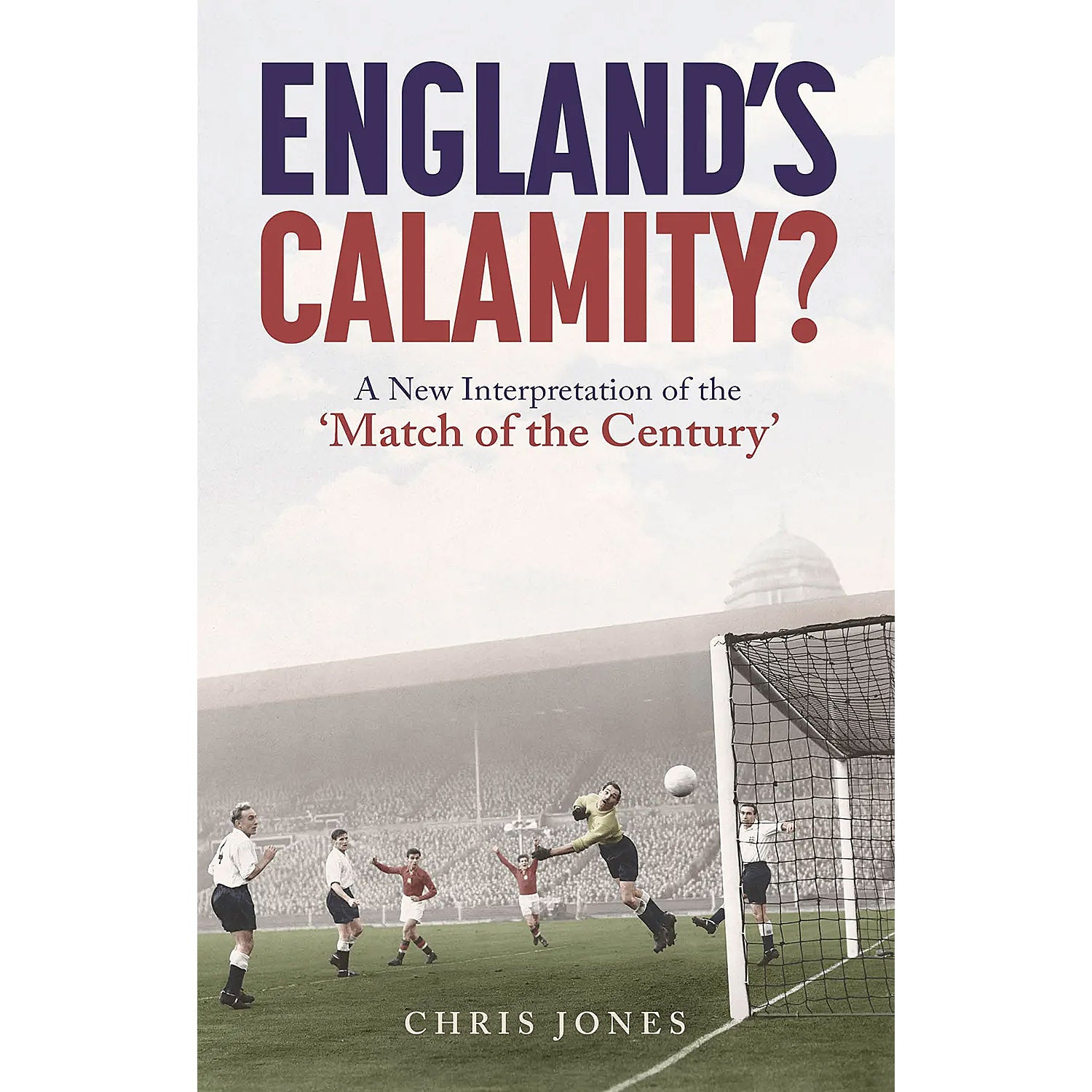 England's Calamity? A New Interpretation of the 'Match of the Century'