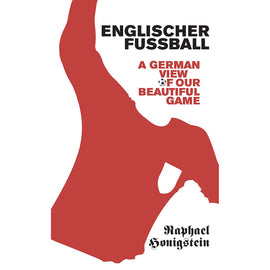 Englischer Fussball – A German's View of our Beautiful Game