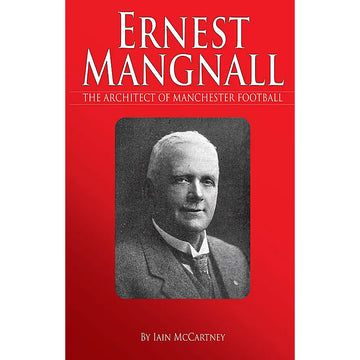 Ernest Mangnall – The Architect of Mancunian Football