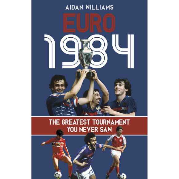 Euro 1984 – The Greatest Tournament You Never Saw