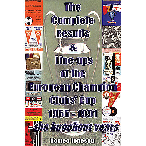 The Complete Results & Line-ups of the European Champion Clubs Cup 1955-1991 – the knockout years