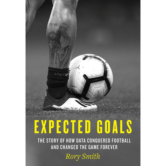 Expected Goals – The Story of How Data Conquered Football and Changed the Game Forever