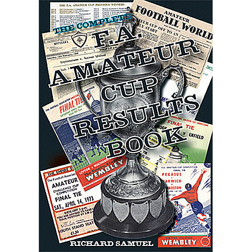 The Complete F.A. Amateur Cup Results Book