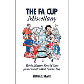 The F.A. Cup Miscellany – Trivia, History, Facts & Stats from Football's Most Famous Cup