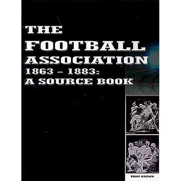 The Football Association 1863-1883 – A Source Book