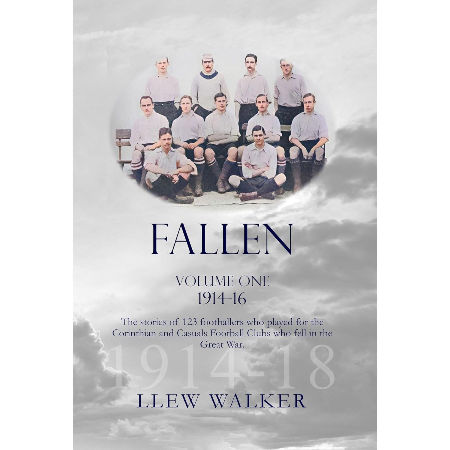 Fallen – Volume One 1914-1916 – The stories of 123 footballers who played for Corinthian and Casuals Football Clubs who fell in the Great War