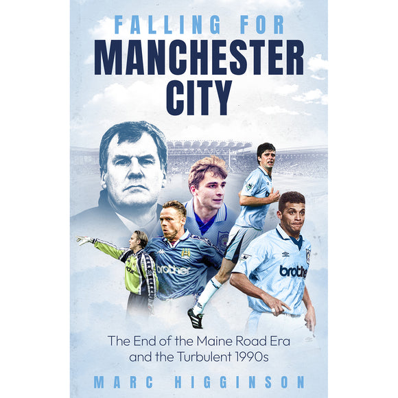Falling for Manchester City – The End of the Maine Road Era and the Turbulent 1990s