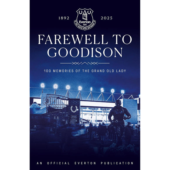 *Farewell to Goodison 1892-2025 – 100 Memories of a Grand Old Lady