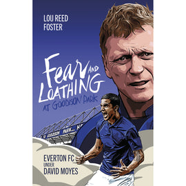 Fear and Loathing at Goodison Park – Everton FC Under David Moyes