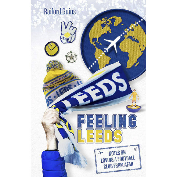 Feeling Leeds – Notes on Loving a Football Club From Afar