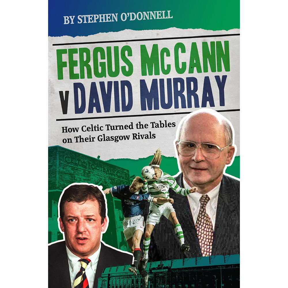 Fergus McCann Versus David Murray – How Celtic Turned the Tables on Their Glasgow Rivals