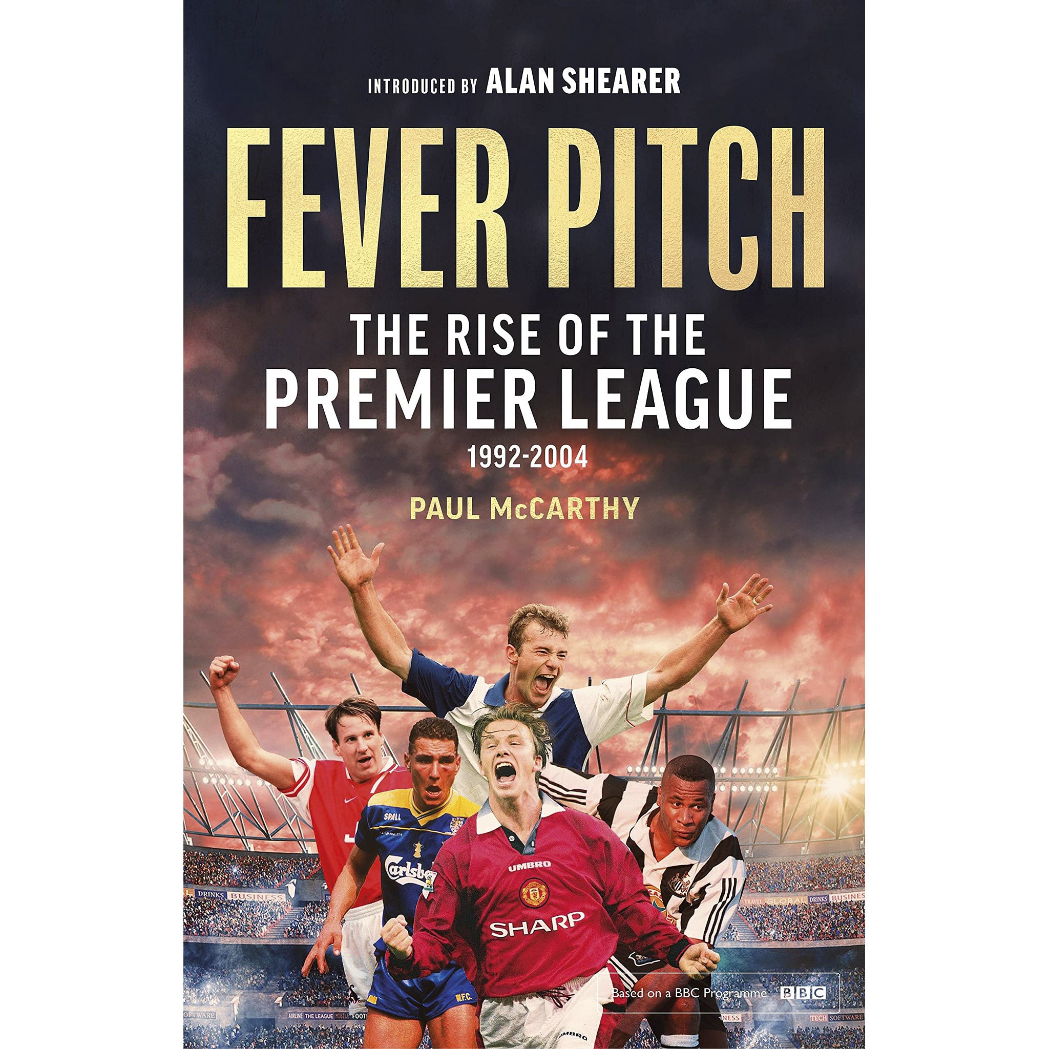 Fever Pitch – The Rise of the Premier League 1992-2004