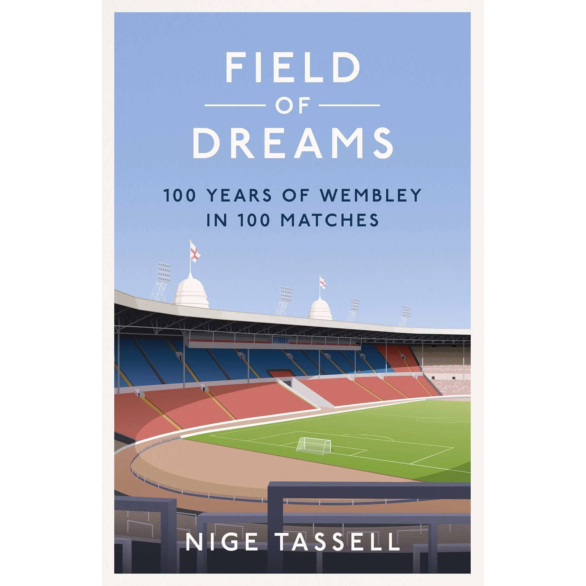 Field of Dreams – 100 Years of Wembley in 100 Matches