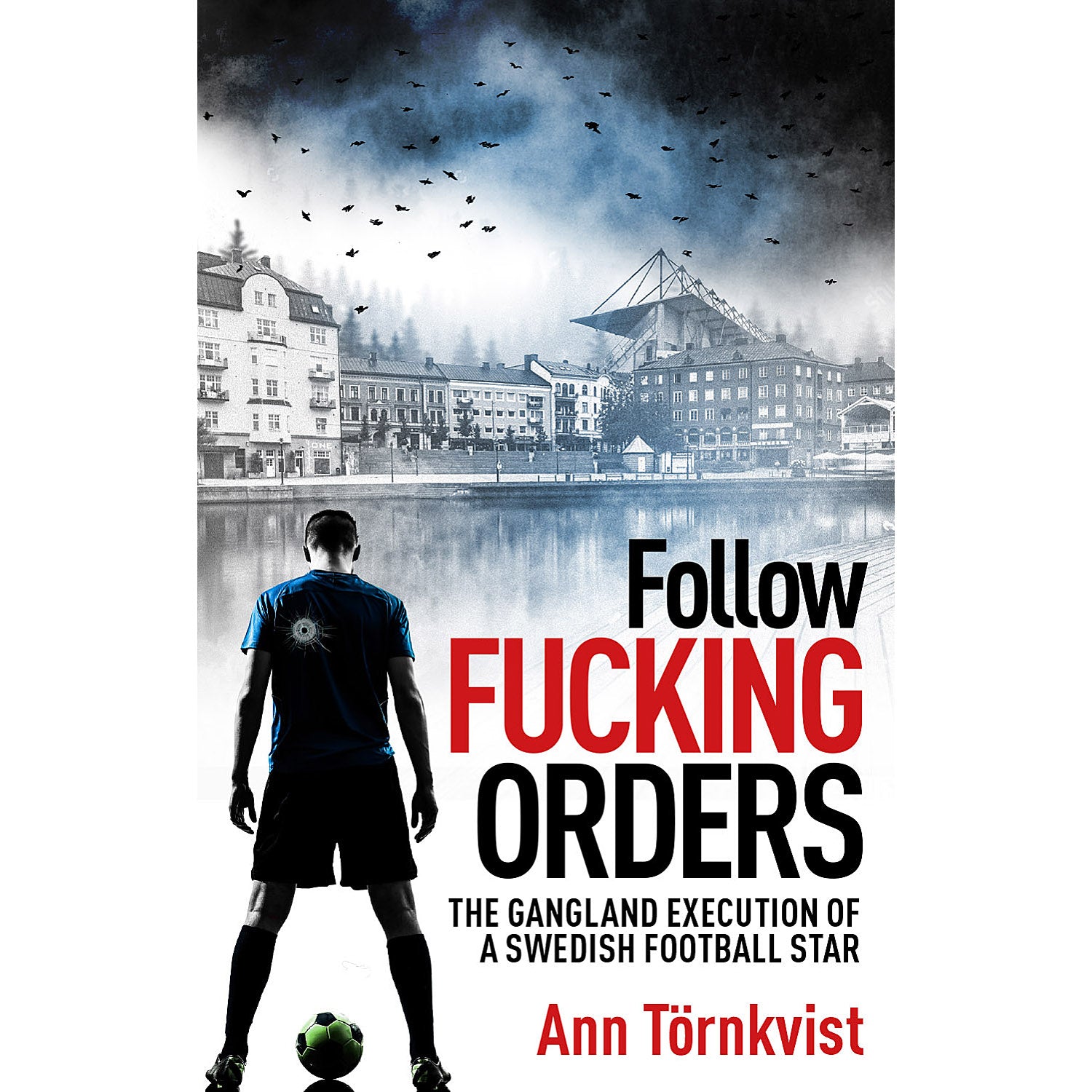 Follow F***ing Orders – The Gangland Execution of a Swedish Football Star
