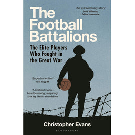 The Football Battalions – The Elite Players Who Fought in the Great War
