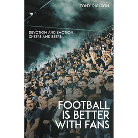 Football is Better with Fans – Devotion and Emotion, Cheers and Beers