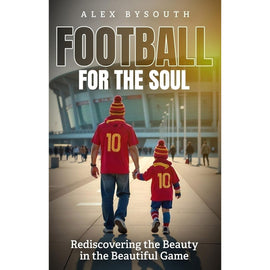 *Football for the Soul – Rediscovering the Beauty of the Beautiful Game