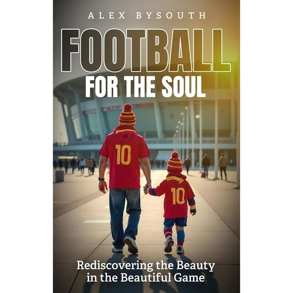 *Football for the Soul – Rediscovering the Beauty of the Beautiful Game