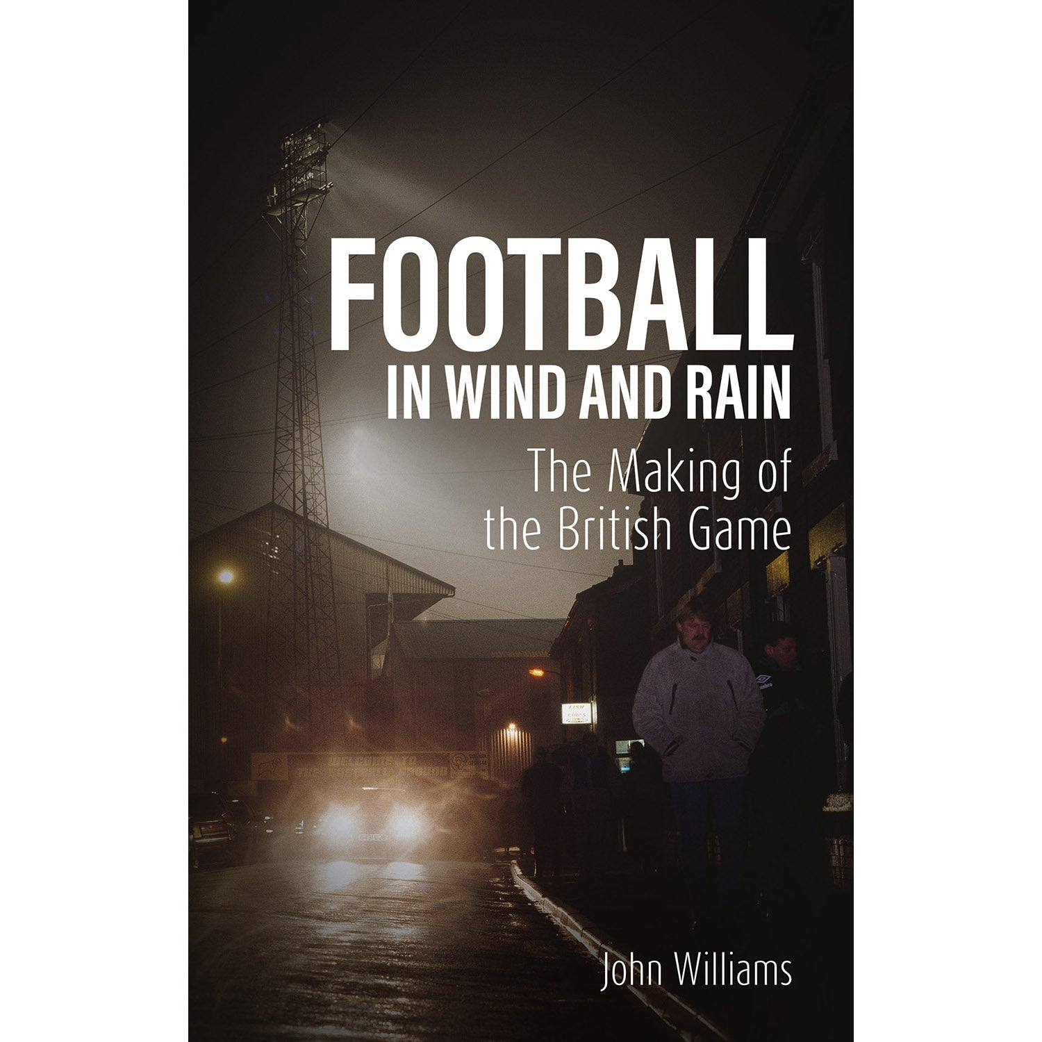 Football in Wind and Rain – The Making of the British Game