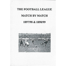 The Football League Match By Match 1897/98 & 1898/99
