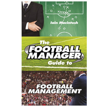 The Football Manager Guide to Football Management