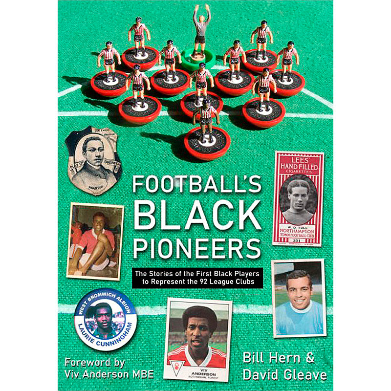 Football's Black Pioneers – The Stories of the First Black Players to ...