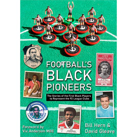 Football's Black Pioneers – The Stories of the First Black Players to Represent the 92 League Clubs