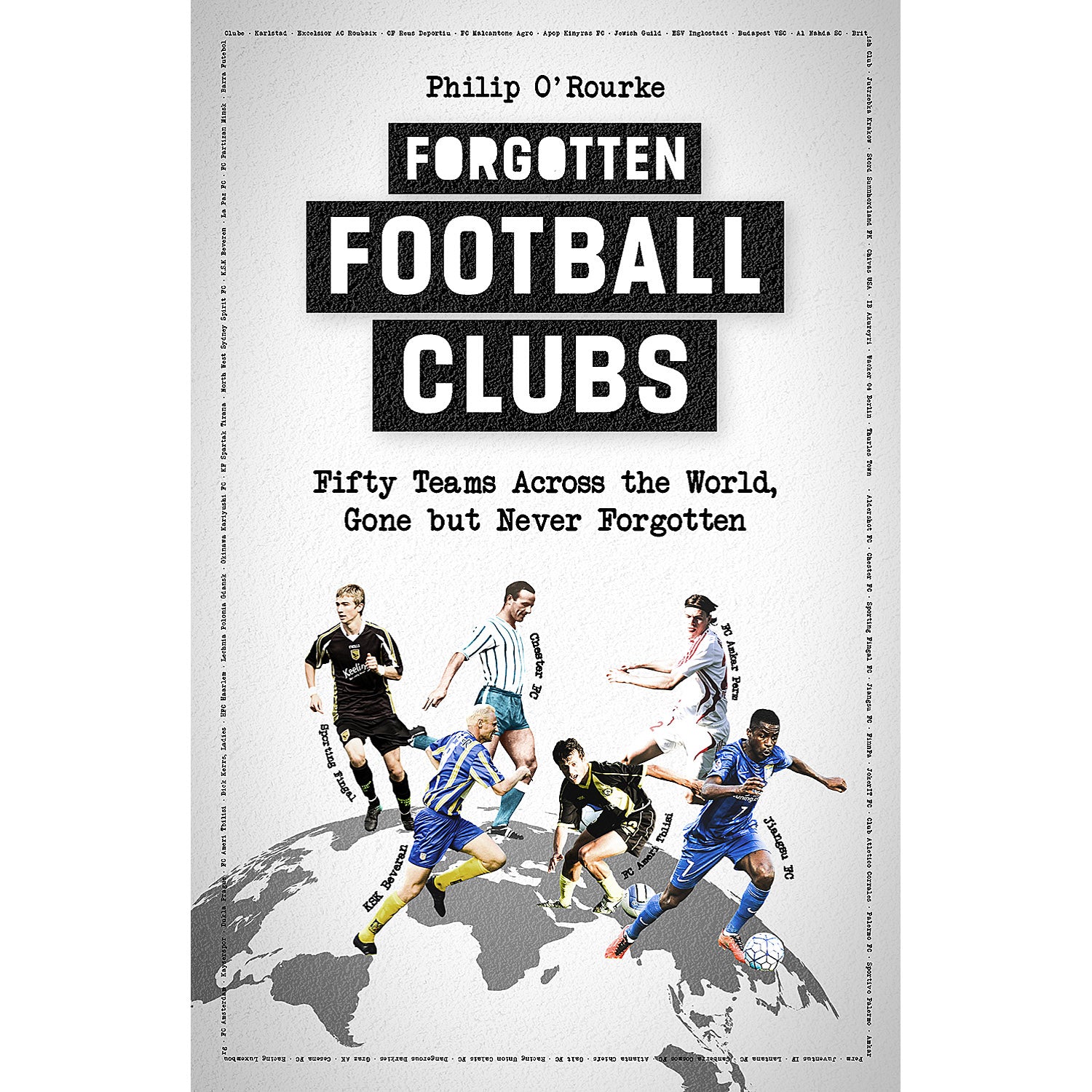 Forgotten Football Clubs – Fifty Teams Across the World, Gone but Never Forgotten